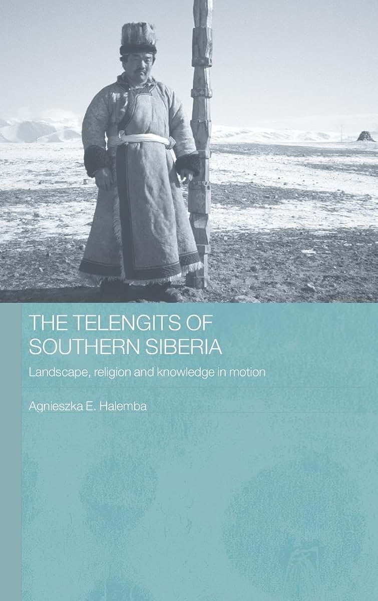 The Telengits of Southern Siberia: Landscape, Religion and Knowledge in Motion (Routledge Contemporary Russia and Eastern Europe Series)