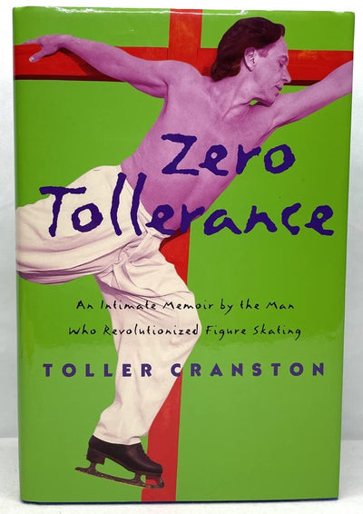 Zero Tollerance : An Intimate Memoir by the Man Who Revolutionized Figure Skating