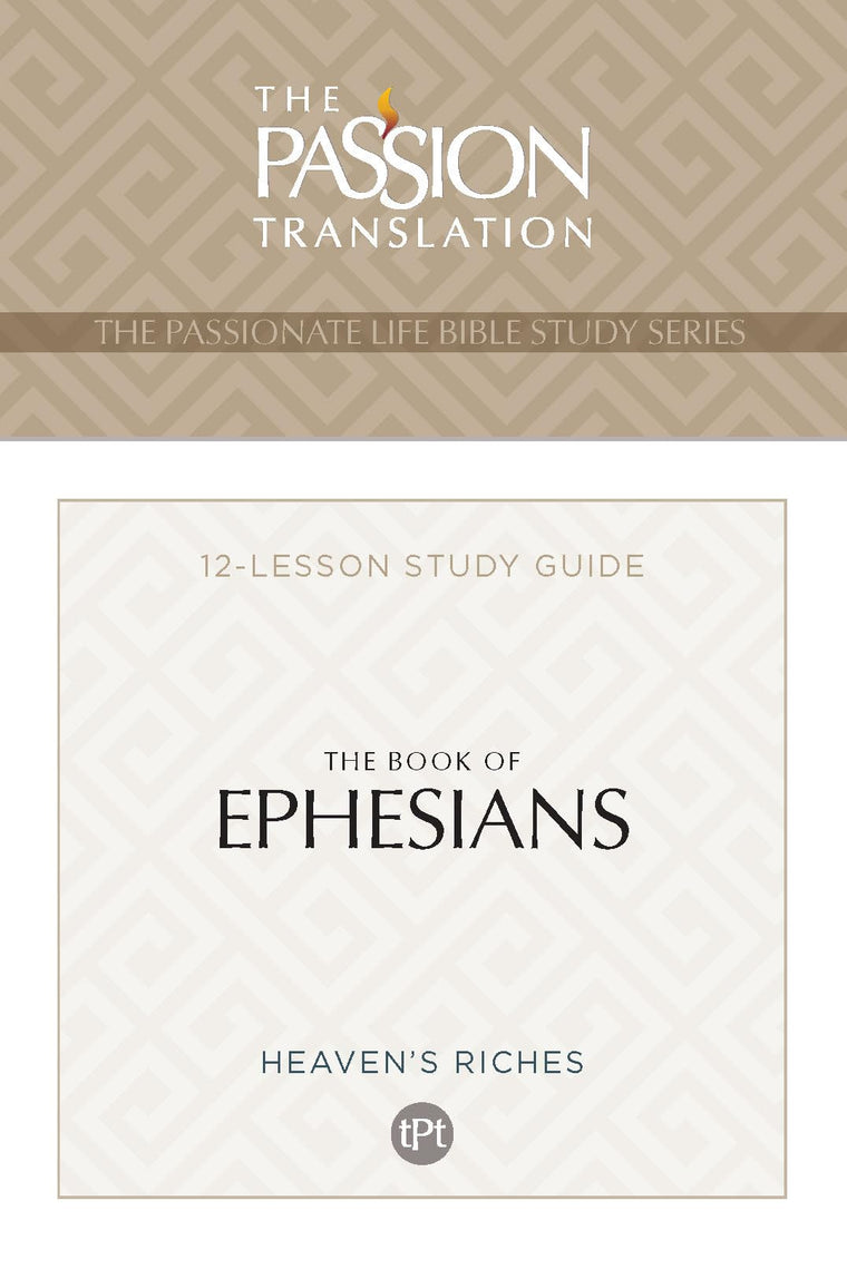 TPT The Book of Ephesians: 12-Lesson Study Guide (The Passionate Life Bible Study Series)