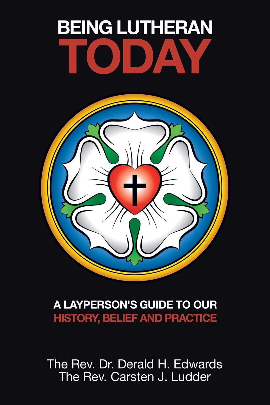 Being Lutheran Today: A Laypersons Guide to Our History, Belief and Practice