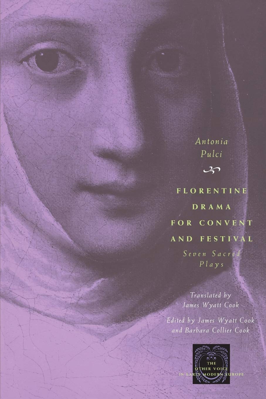 Florentine Drama for Convent and Festival: Seven Sacred Plays (The Other Voice in Early Modern Europe)
