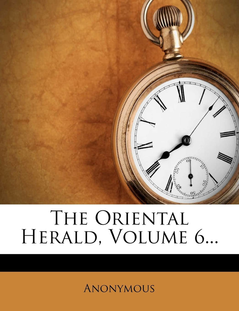 The Oriental Herald, Volume 6...