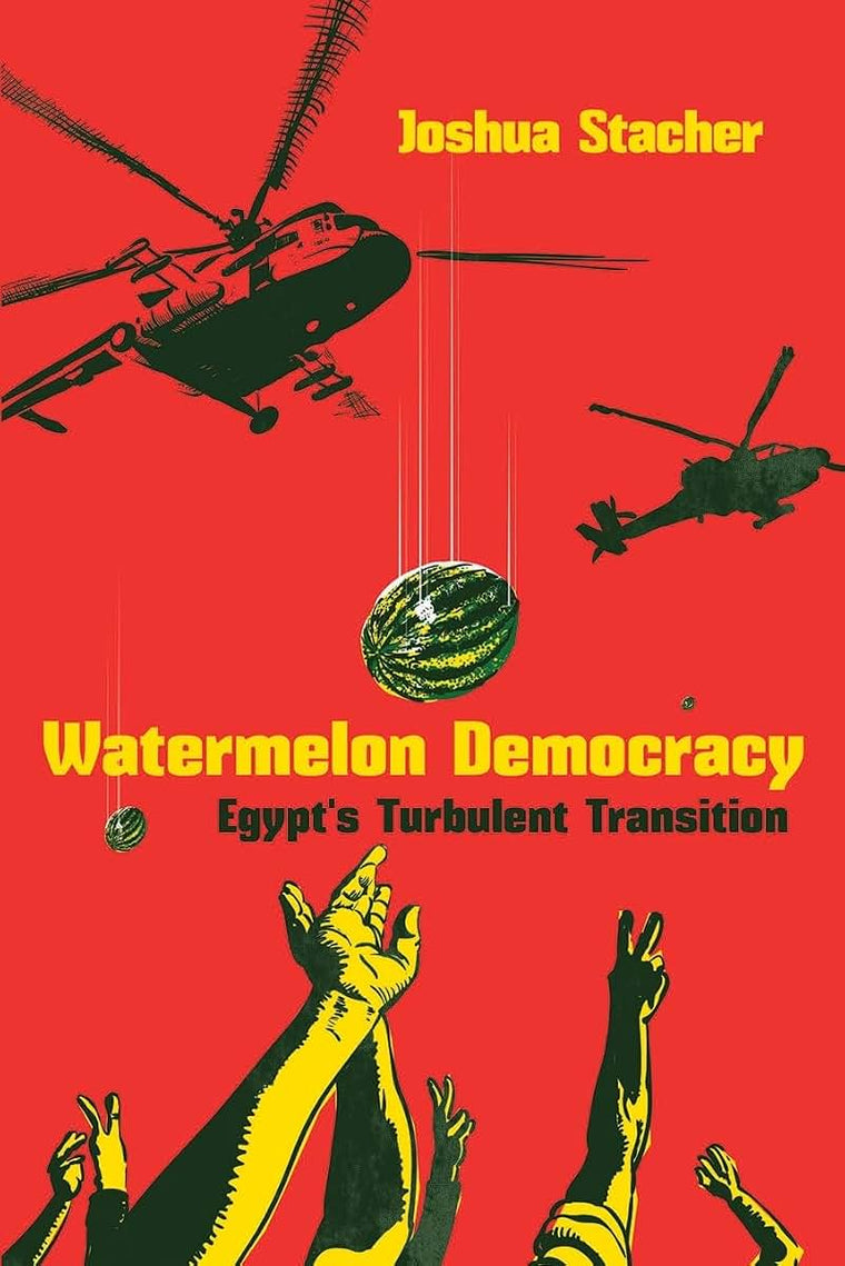 Watermelon Democracy: Egypts Turbulent Transition (Modern Intellectual and Political History of the Middle East)