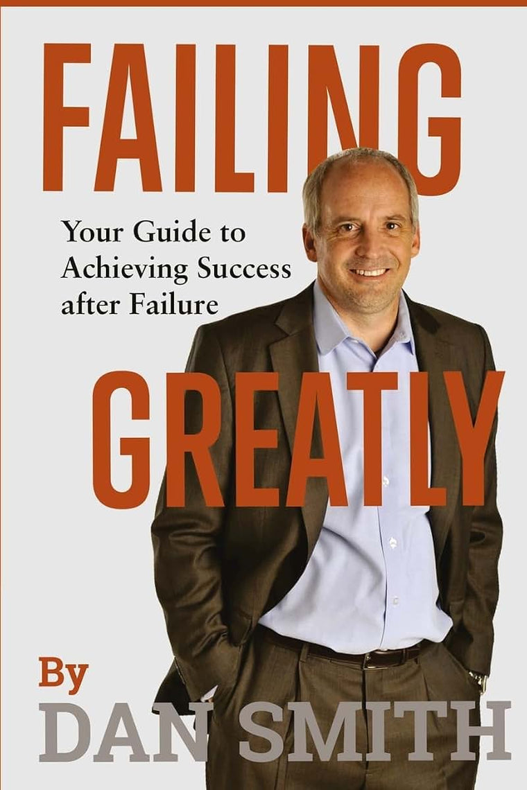 Failing Greatly: Your Guide to Achieving Success after Failure
