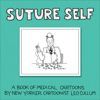 Suture Self: A Book of Medical Cartoons by New York Times Cartoonist