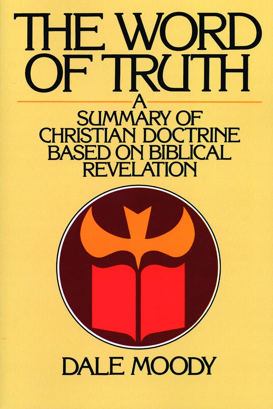 The Word of Truth: A Summary of Christian Doctrine Based on Biblical Revelation