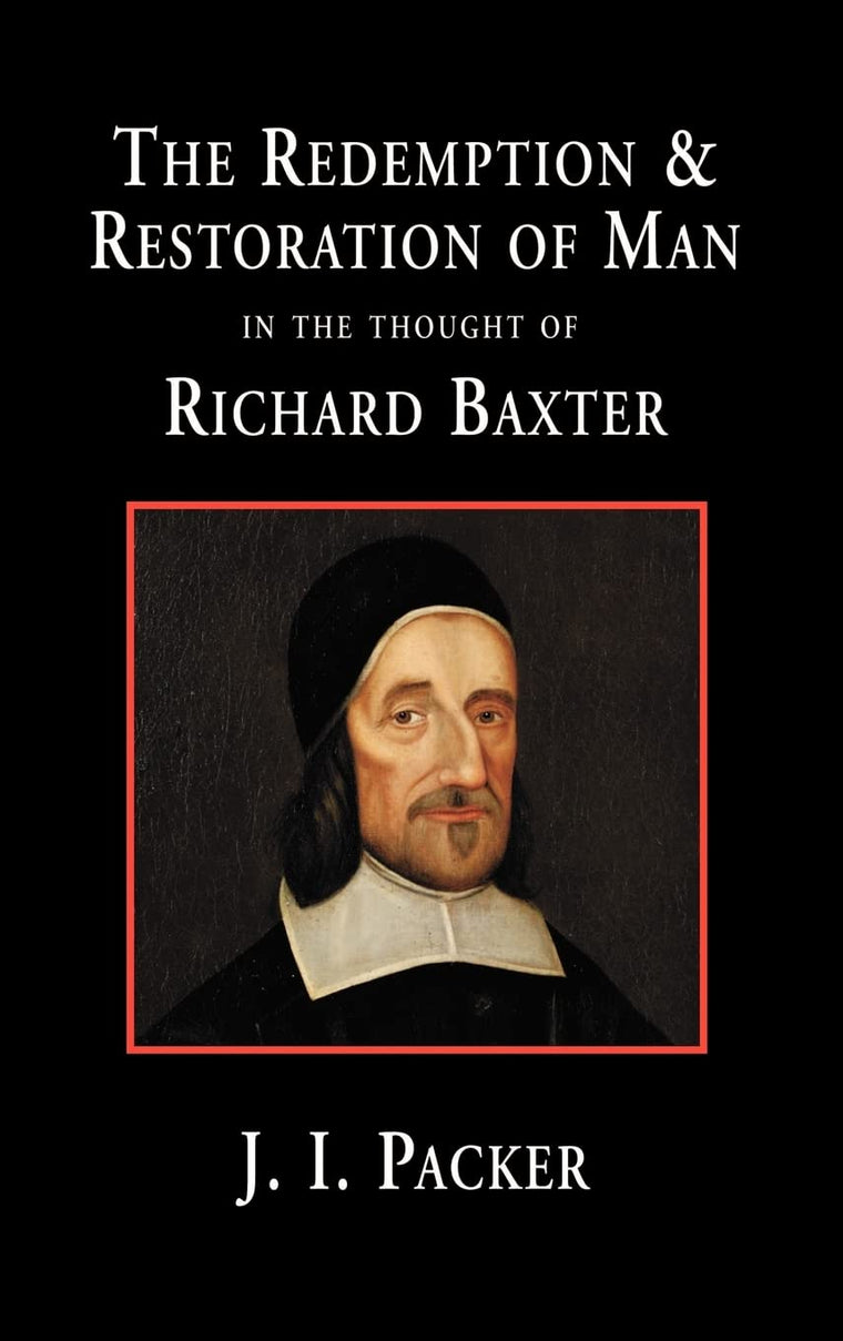 The Redemption and Restoration of Man in the Thought of Richard Baxter