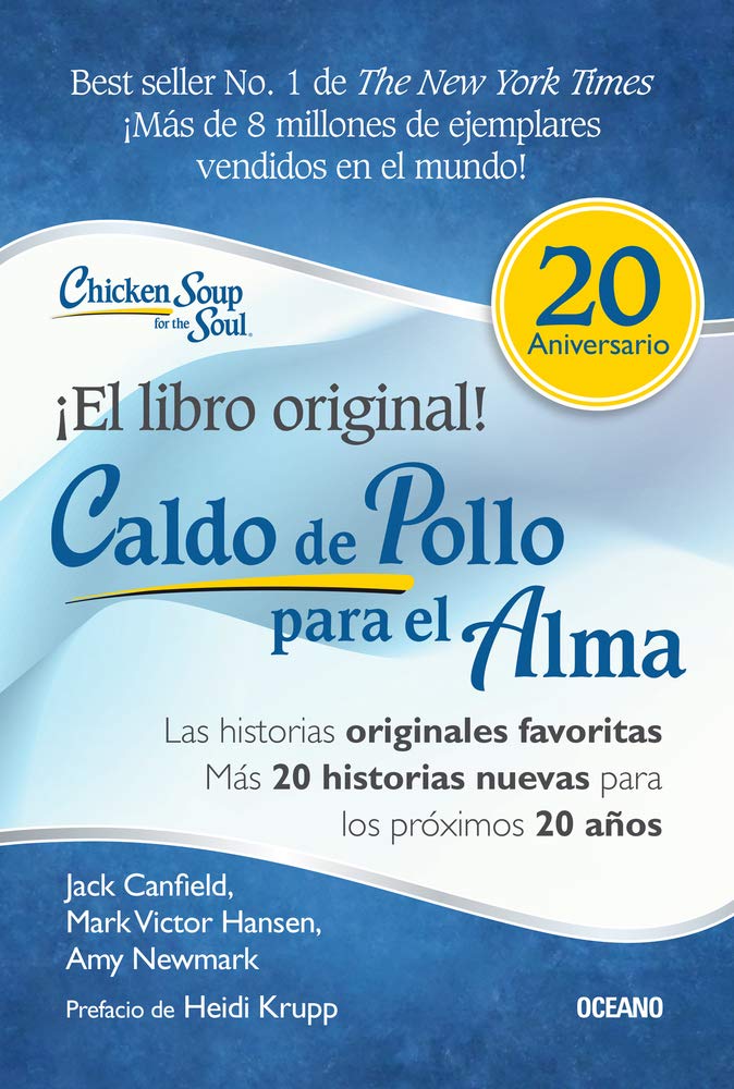 Caldo de pollo para el alma: Edicin especial 20 aniversario: Las historias originales, ms 20 historias nuevas para los prximos 20 aos (Spanish Edition)