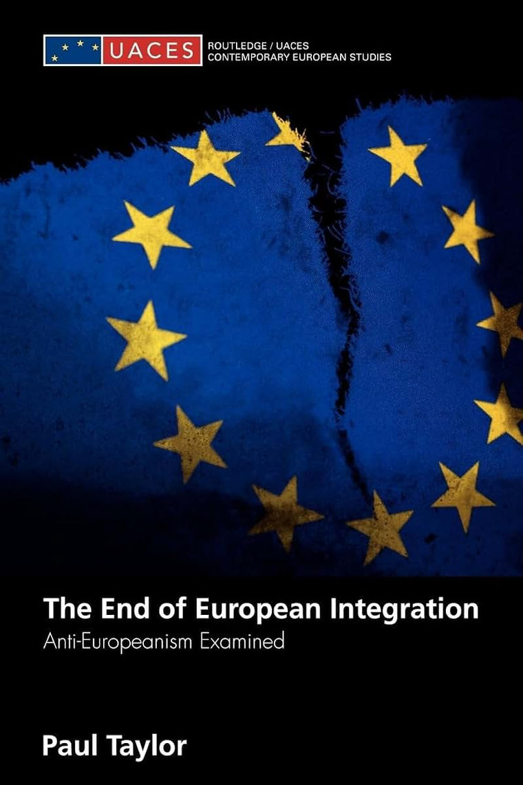 The End of European Integration (Routledge/UACES Contemporary European Studies)