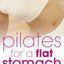 Pilates for a Flat Stomach: Core Strength in Just 15 Minutes a Day