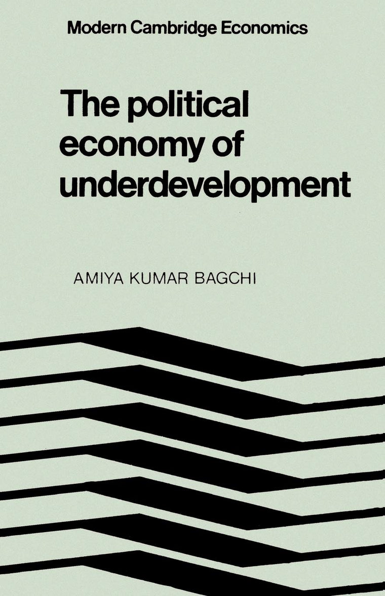 The Political Economy of Underdevelopment (Modern Cambridge Economics Series)