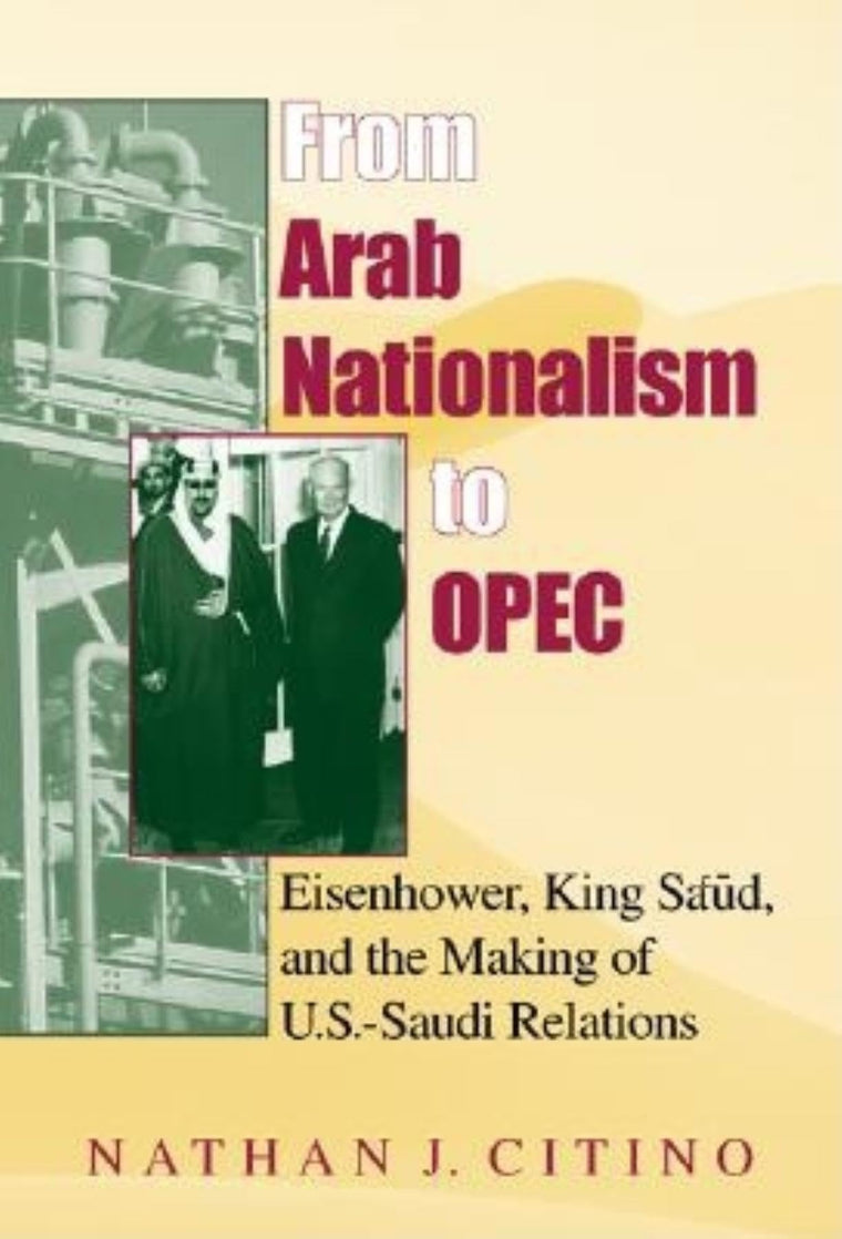 From Arab Nationalism to OPEC: Eisenhower, King Sa'ud, and the Making of U.S.-Saudi Relations (Indiana Series in Middle East Studies)