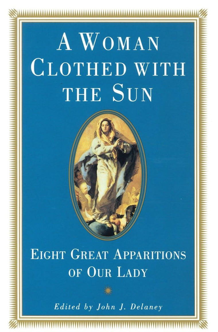 A Woman Clothed with the Sun: Eight Great Apparitions of Our Lady