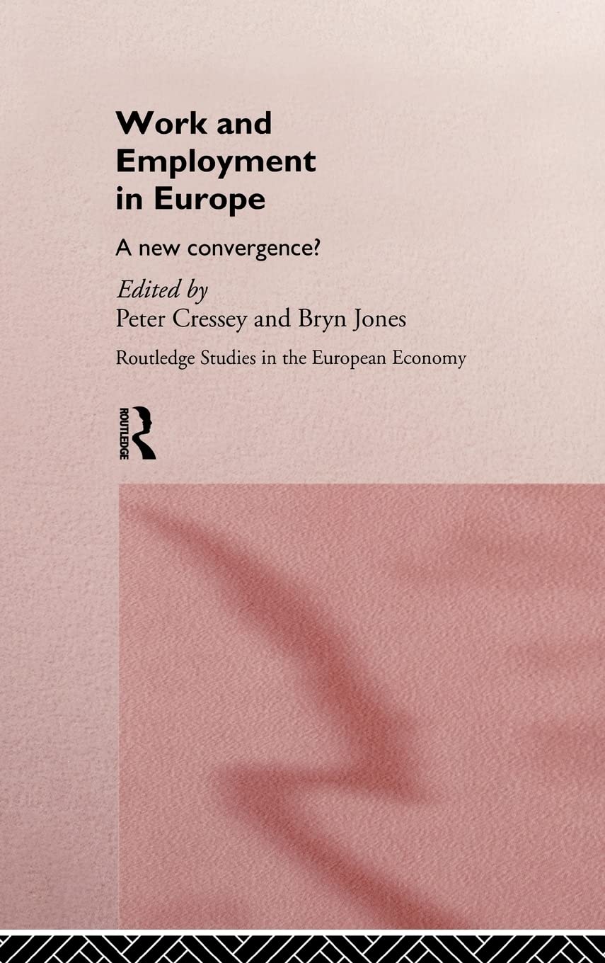 Work and Employment in Europe: A New Convergence? (Routledge Studies in the European Economy)