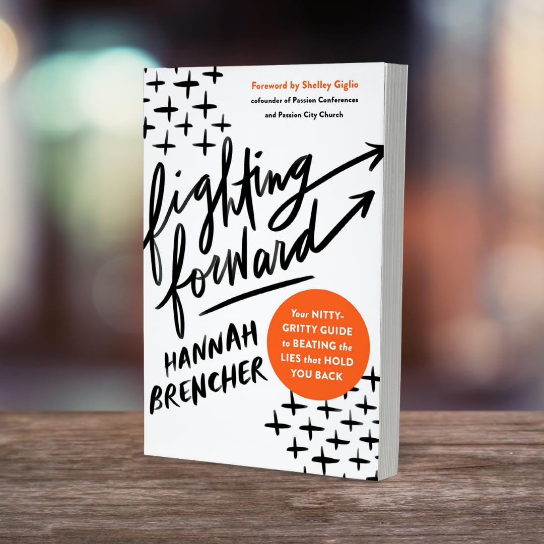 Fighting Forward: Your Nitty-Gritty Guide to Beating the Lies That Hold You Back