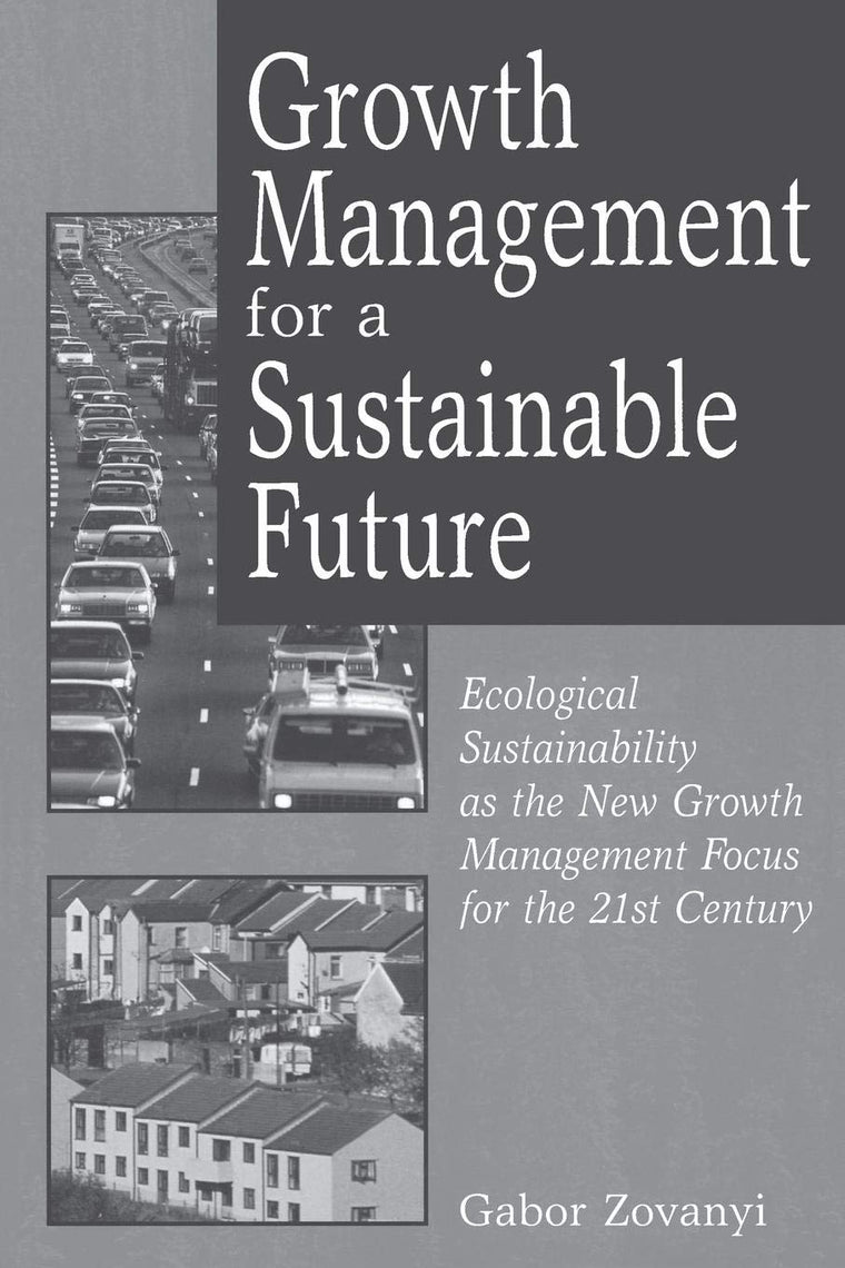Growth Management for a Sustainable Future: Ecological Sustainability as the New Growth Management Focus for the 21st Century
