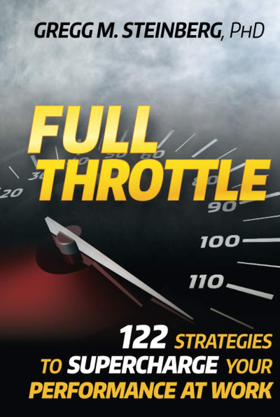 Full Throttle: 122 Strategies to Supercharge Your Performance at Work