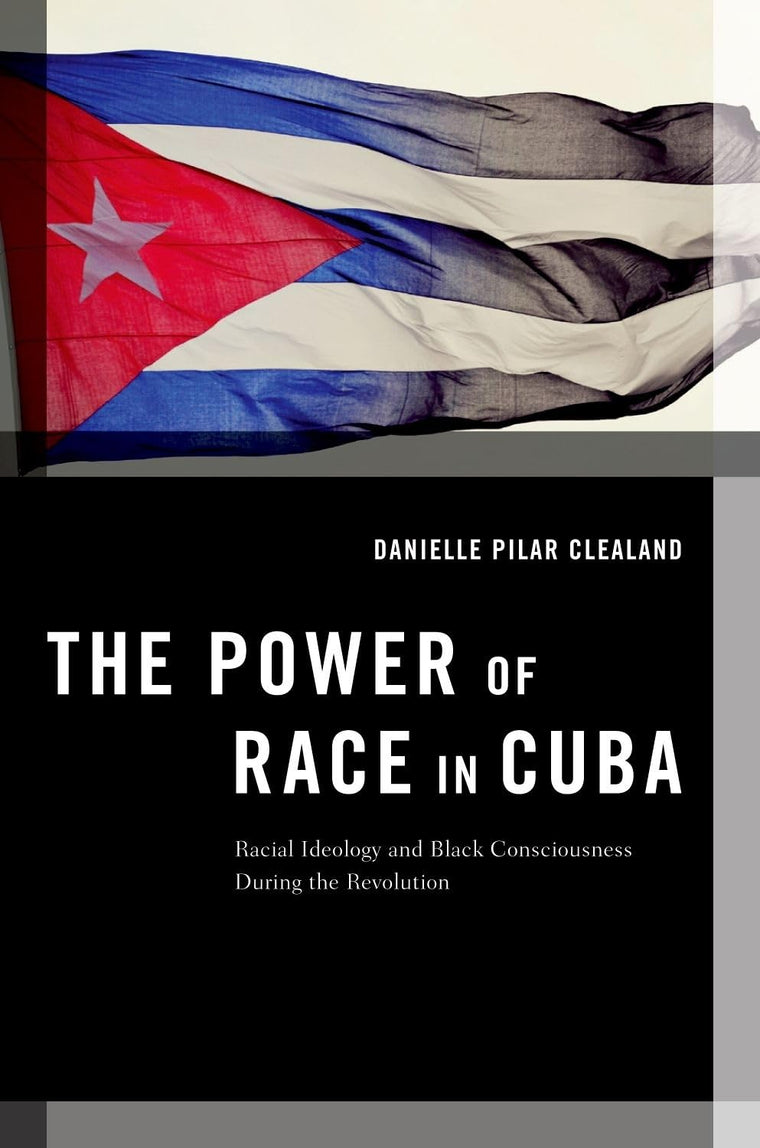The Power of Race in Cuba: Racial Ideology and Black Consciousness During the Revolution (Transgressing Boundaries: Studies in Black Politics and Black Communities)