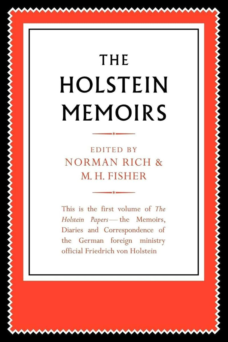 The Holstein Papers: The Memoirs, Diaries and Correspondence of Friedrich von Holstein 1837-1909 (The Holstein Papers 4 Volume Paperback Set)