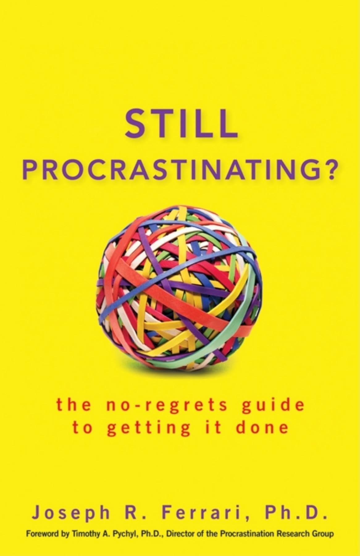 Still Procrastinating: The No Regrets Guide to Getting It Do