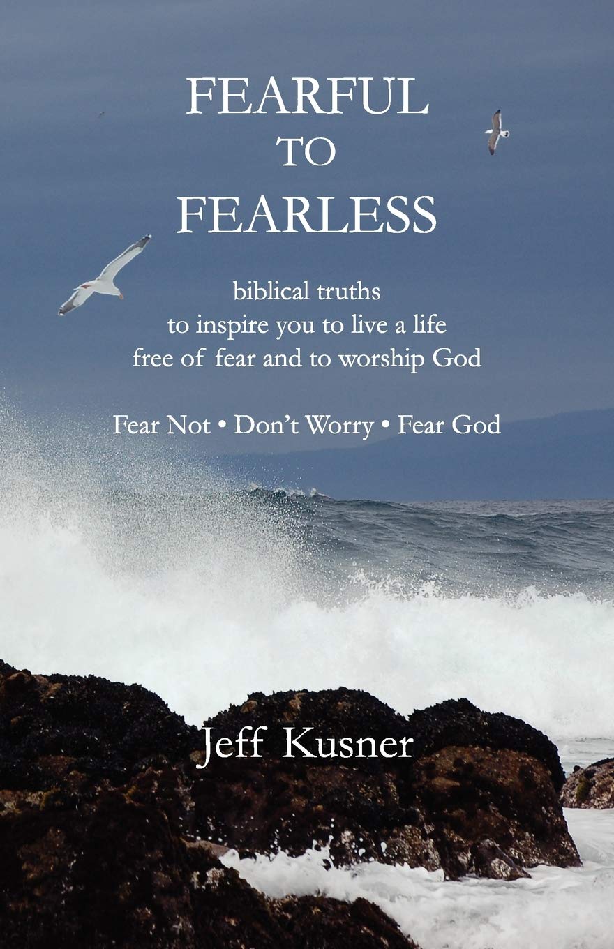 Fearful To Fearless: biblical truths to inspire you to live a life free of fear and to worship God  Fear Not - Don't Worry - Fear God