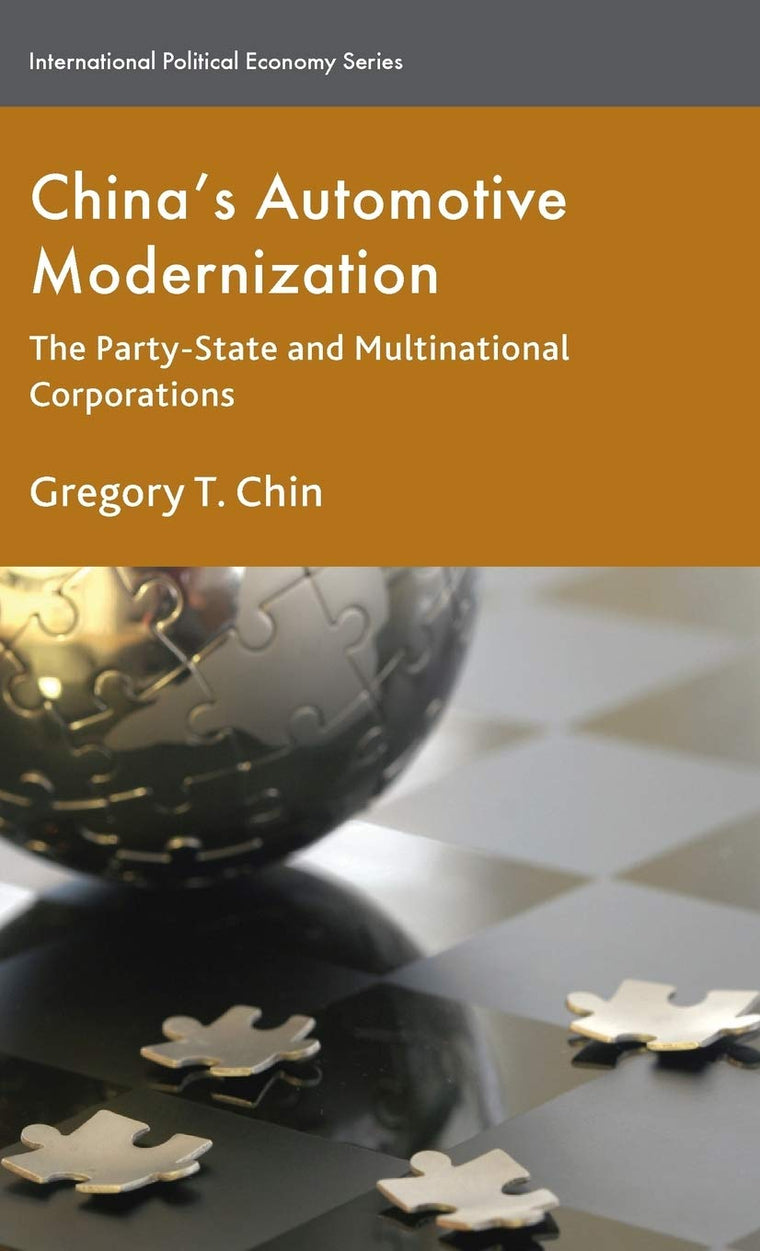 Chinas Automotive Modernization: The Party-State and Multinational Corporations (International Political Economy Series)