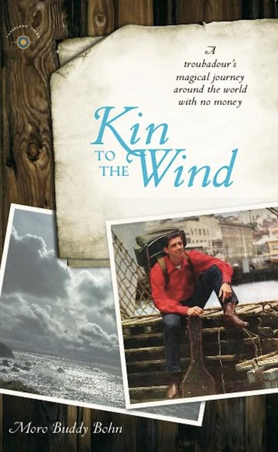 Kin to the Wind: A Troubadour's Magical Journey around the World with No Money