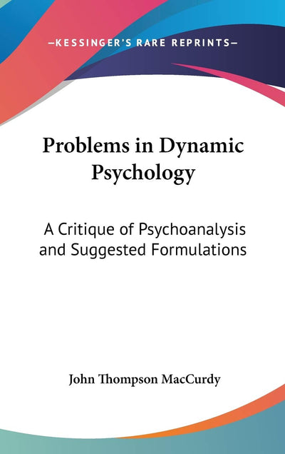 Problems in Dynamic Psychology: A Critique of Psychoanalysis and Suggested Formulations