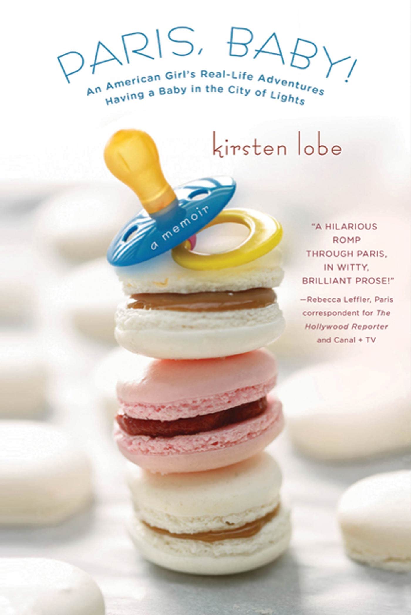 Paris, Baby!: An American Girl's Real-Life Adventures Having a Baby in the City of Lights