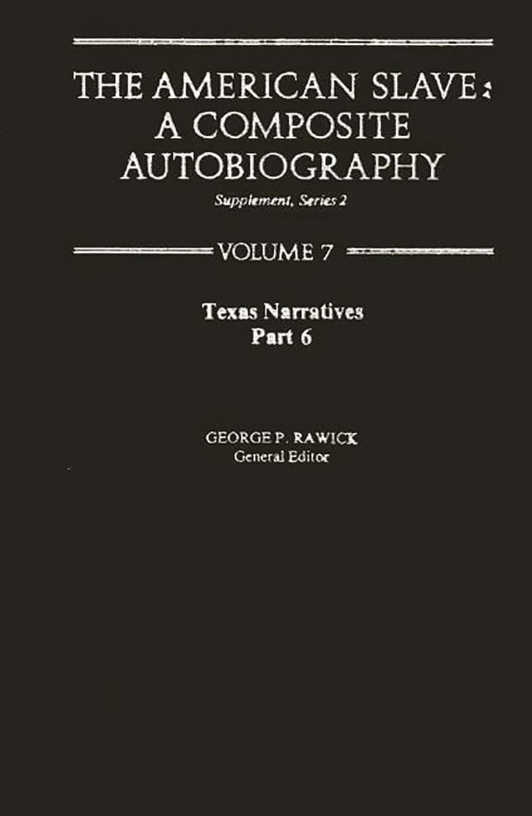 Texas Narratives (The American Slave, Part 6, Supplement Series 2, Vol. 7)