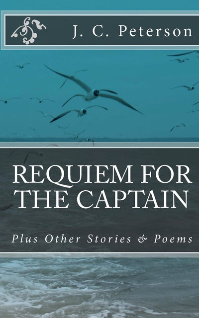 Requiem For The Captain: And Other Stories and Poems