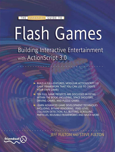 The Essential Guide to Flash Games: Building Interactive Entertainment with ActionScript