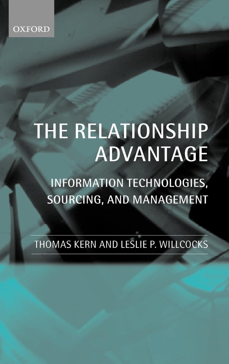 The Relationship Advantage: Information Technologies, Sourcing, and Management
