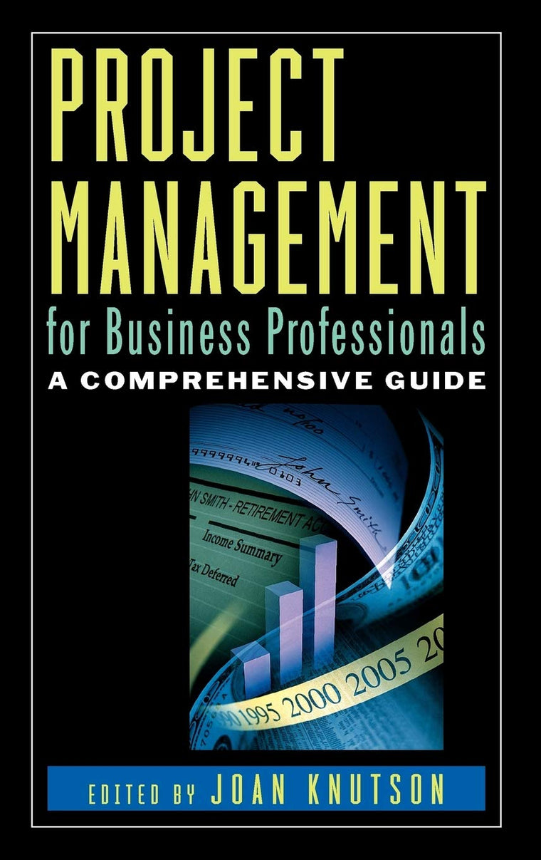 Project Management for Business Professionals: A Comprehensive Guide