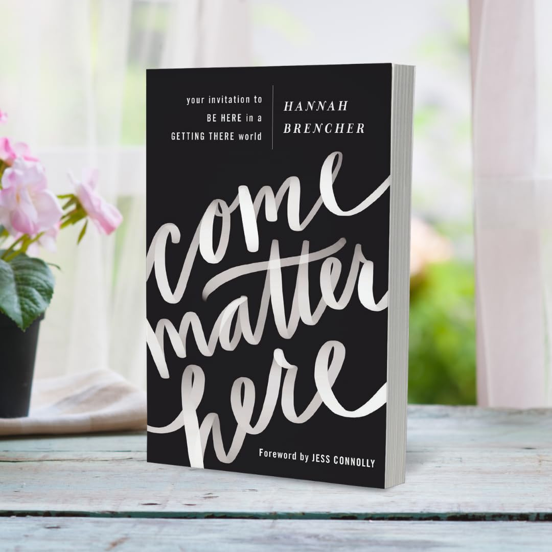 Come Matter Here: Your Invitation to Be Here in a Getting There World