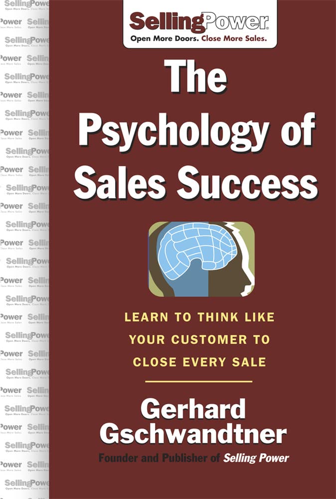 The Psychology of Sales Success: Learn to Think Like Your Customer to Clove Every Sale (SellingPower Library)