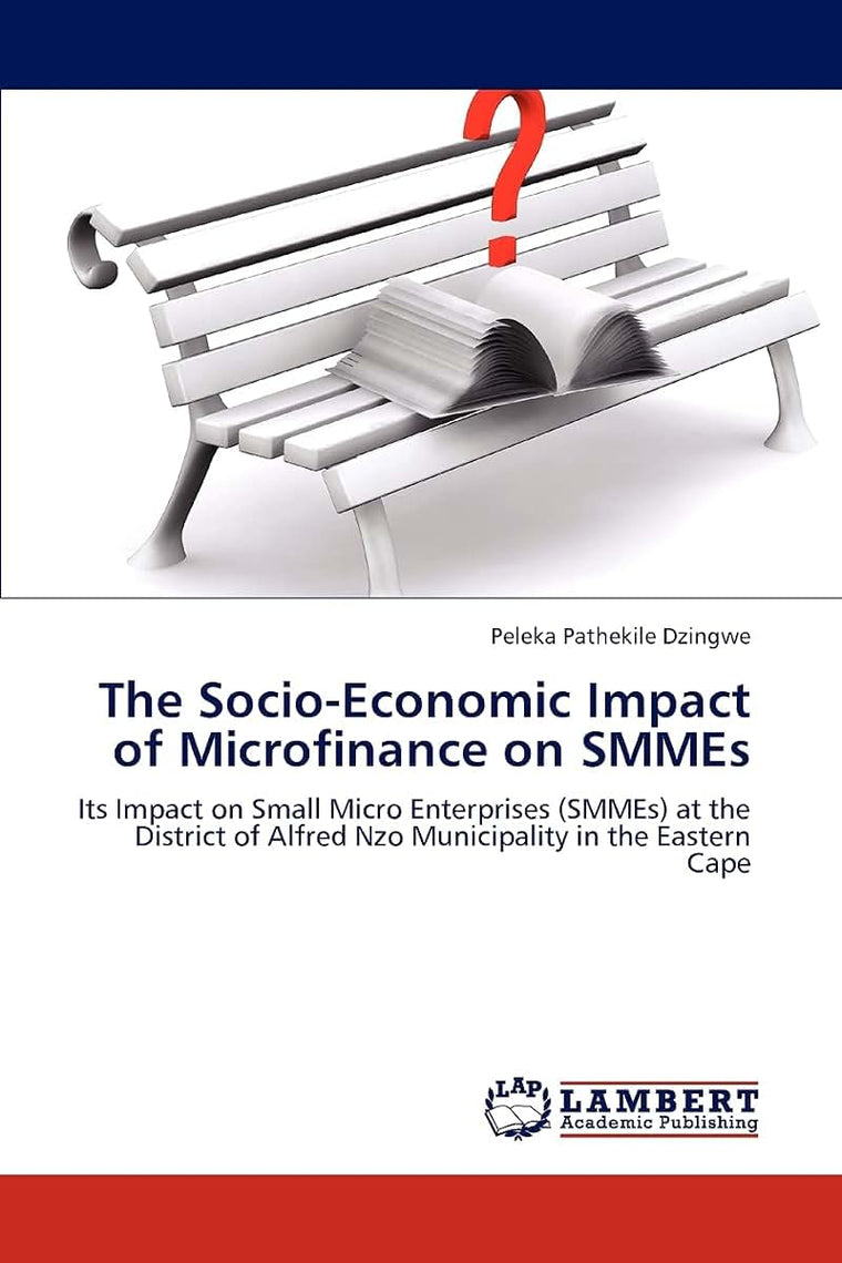 The Socio-Economic Impact of Microfinance on SMMEs: Its Impact on Small Micro Enterprises (SMMEs) at the District of Alfred Nzo Municipality in the Eastern Cape