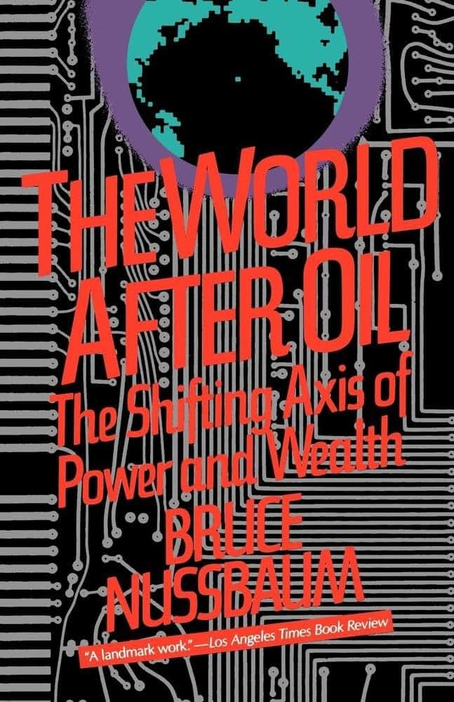 The World After Oil The Shifting Axis of Power and Wealth