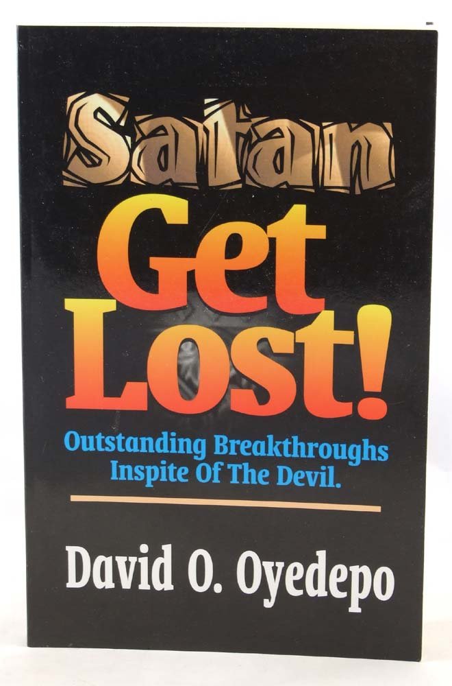 Satan Get Lost! by David Oyedepo