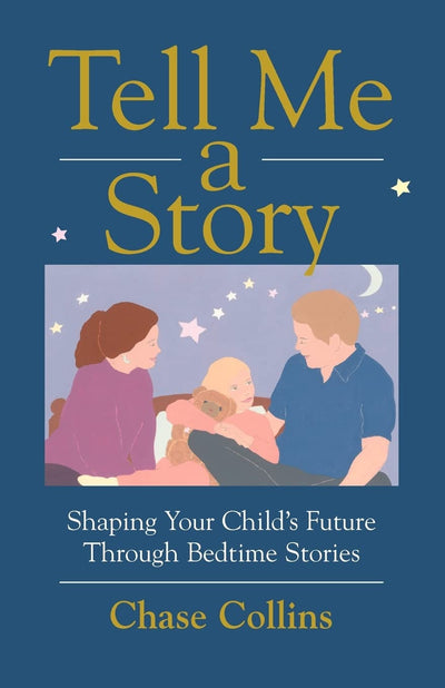 Tell Me A Story: Shaping Your Child's Future Through Bedtime Stories