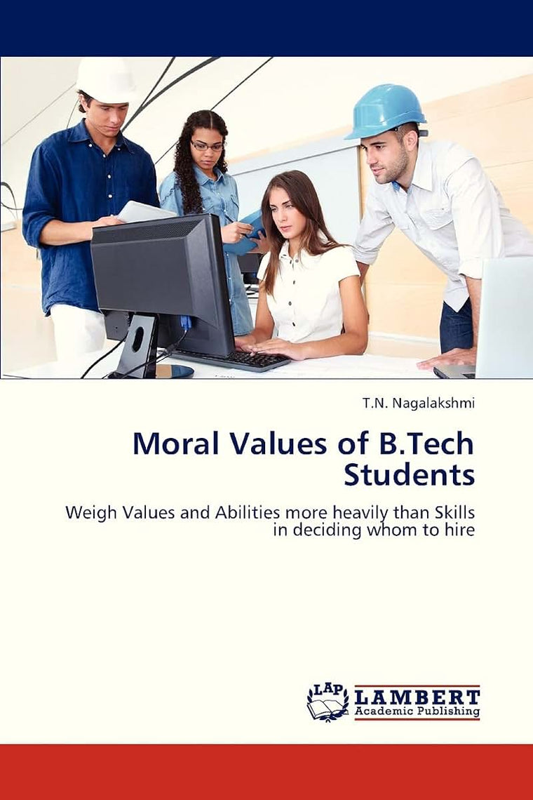 Moral Values of B.Tech Students: Weigh Values and Abilities more heavily than Skills in deciding whom to hire