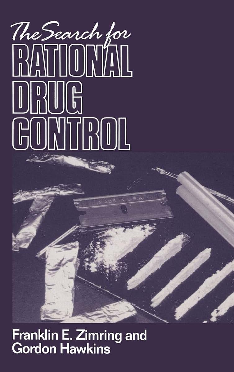 The Search for Rational Drug Control (An Earl Warren Legal Institute Study)