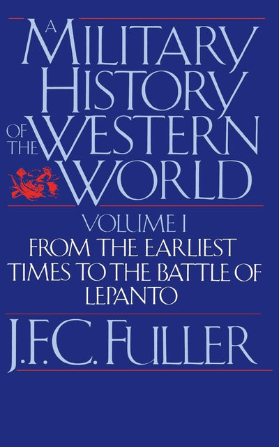 A Military History of the Western World: From the Earliest Times to the Battle of Lepanto (Da Capo Paperback) Vol. 1