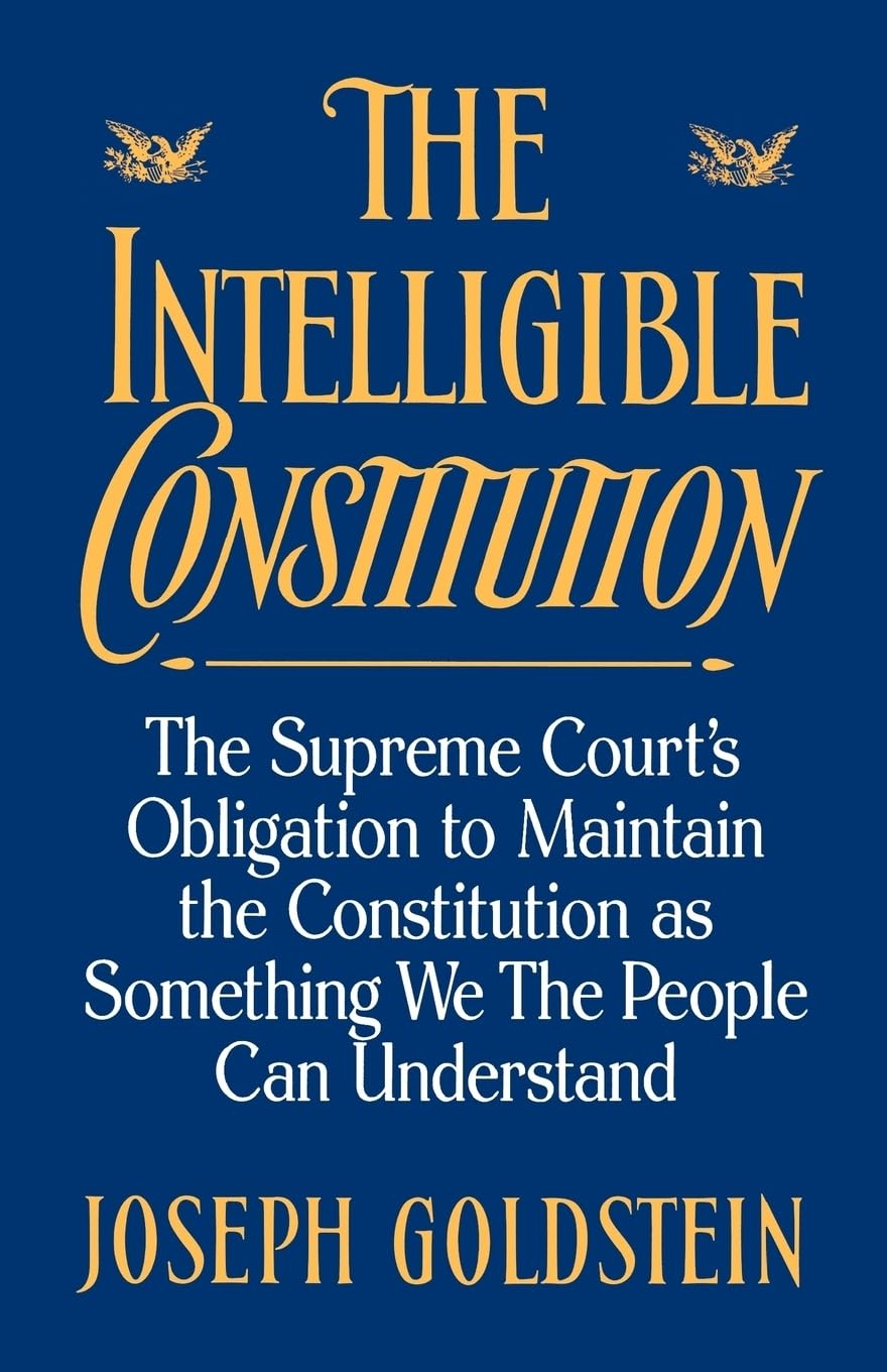 The Intelligible Constitution: The Supreme Court's Obligation to Maintain the Constitution as Something We the People Can Understand (Oxford Paperbacks)