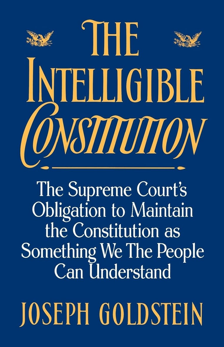 The Intelligible Constitution: The Supreme Court's Obligation to Maintain the Constitution as Something We the People Can Understand (Oxford Paperbacks)