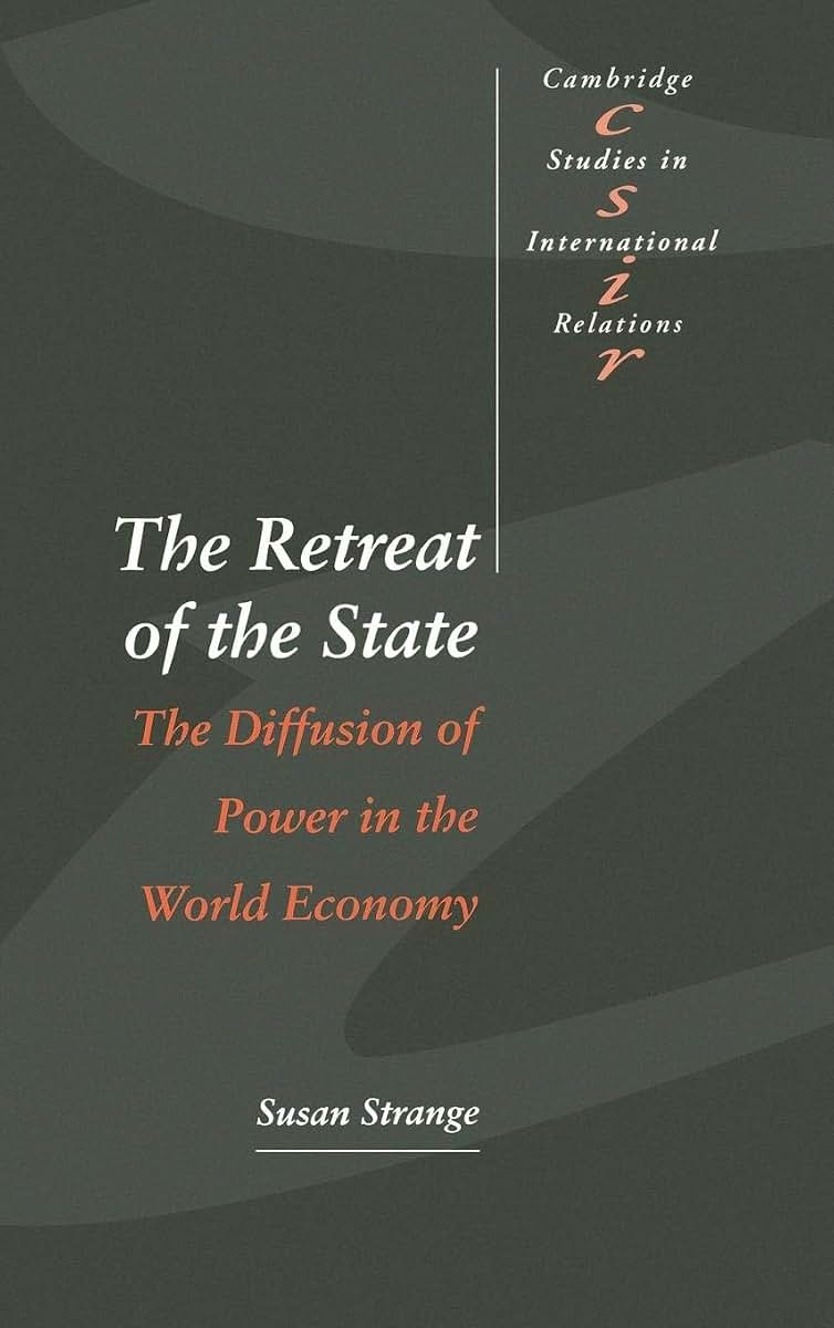 The Retreat of the State: The Diffusion of Power in the World Economy (Cambridge Studies in International Relations, Series Number 49)