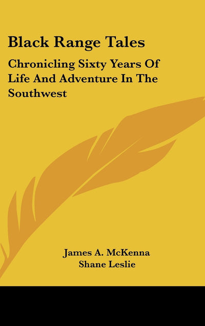 Black Range Tales: Chronicling Sixty Years Of Life And Adventure In The Southwest