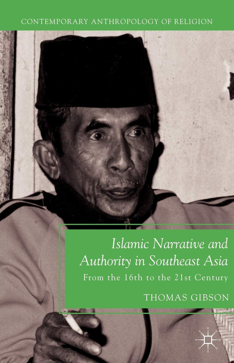 Islamic Narrative and Authority in Southeast Asia: From the 16th to the 21st Century (Contemporary Anthropology of Religion)
