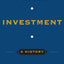 Investment: A History (Columbia Business School Publishing)