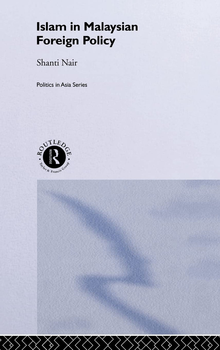Islam in Malaysian Foreign Policy: Issued under the auspices of the Institute of Southeast Asian Studies, Singapore (Politics in Asia)